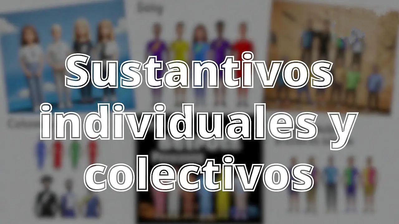 Sustantivos individuales y colectivos