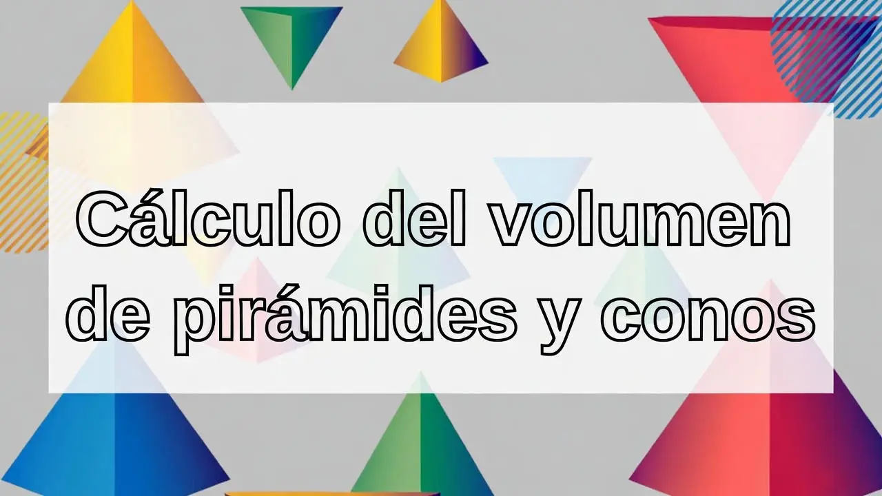 Cálculo del volumen de pirámides y conos