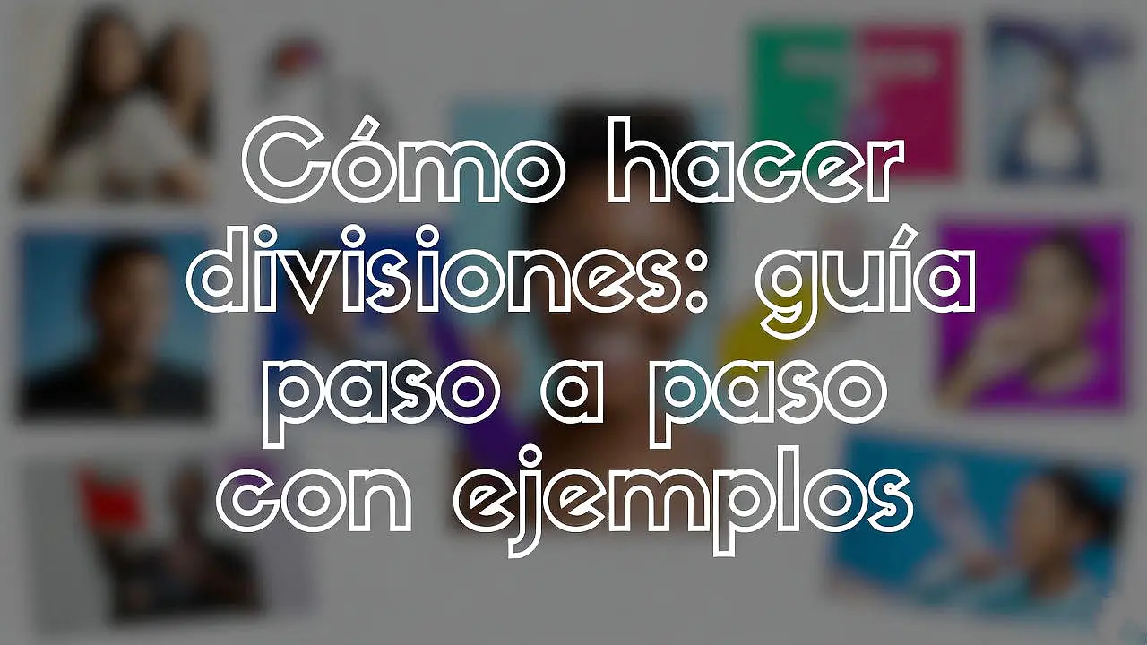 Cómo hacer divisiones: guía paso a paso con ejemplos