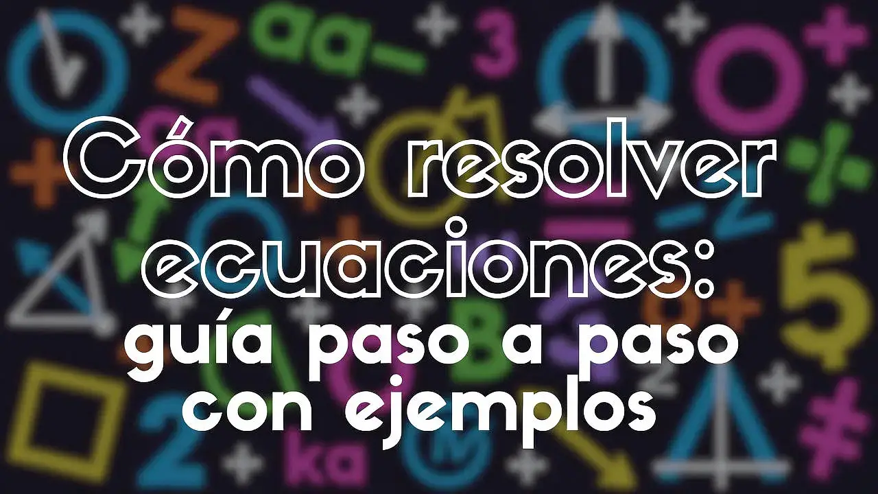 Cómo resolver ecuaciones: guía paso a paso con ejemplos
