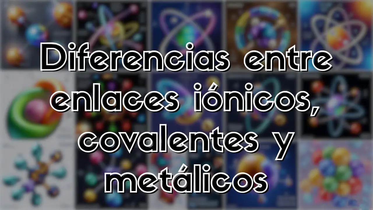 Diferencias entre enlaces iónicos, covalentes y metálicos