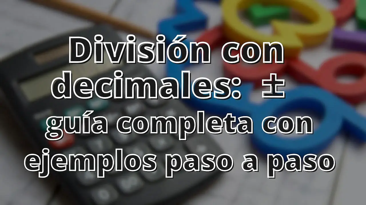 División con decimales: guía completa con ejemplos paso a paso