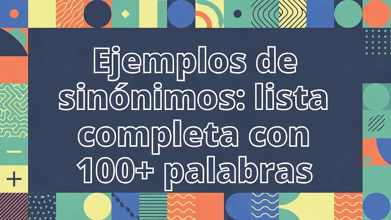 Ejemplos de sinónimos: lista completa con 100+ palabras