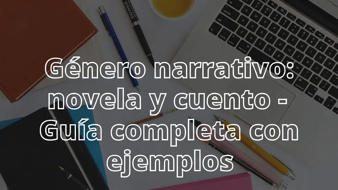 Género narrativo: novela y cuento - Guía completa con ejemplos