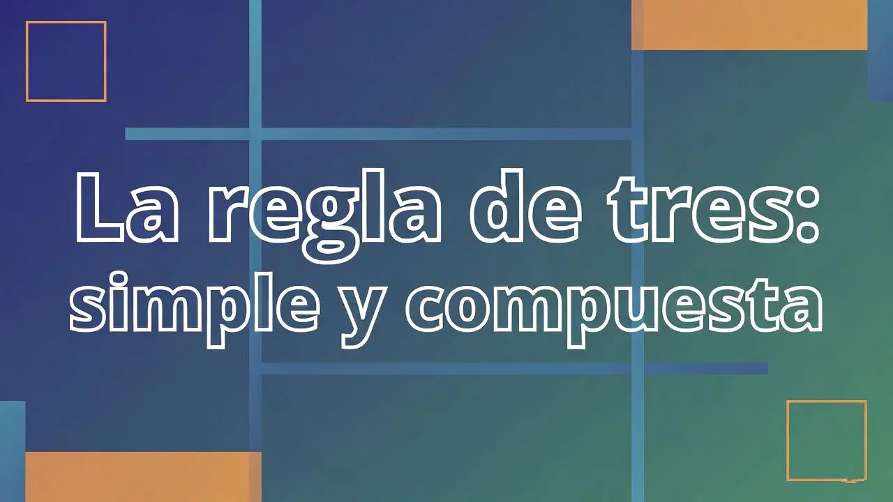 La regla de tres: simple y compuesta