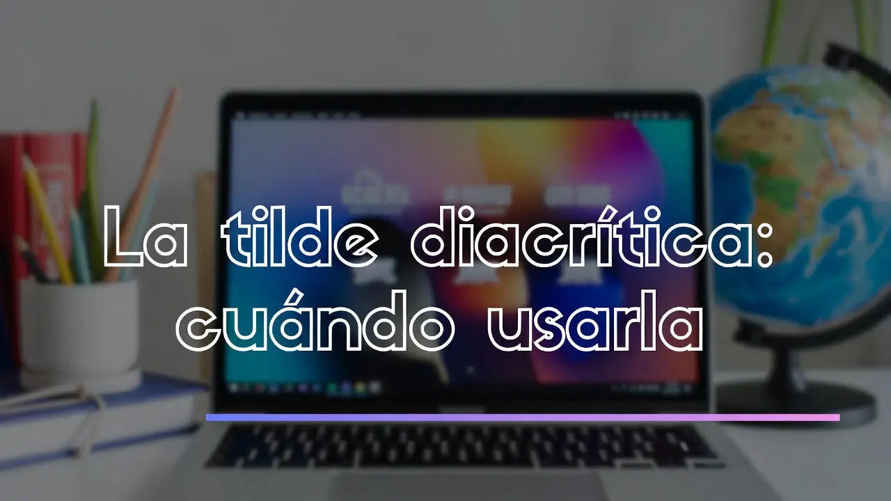 La tilde diacrítica: cuándo usarla (tú/tu, él/el, más/mas)