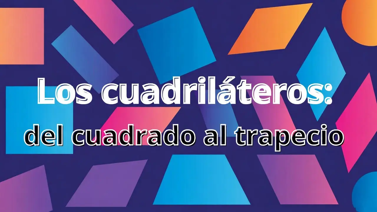 Los cuadriláteros: del cuadrado al trapecio
