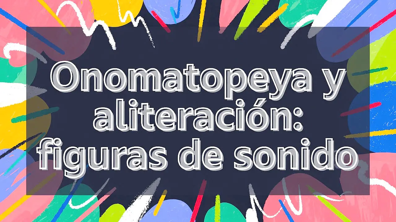 Onomatopeya y aliteración: figuras de sonido