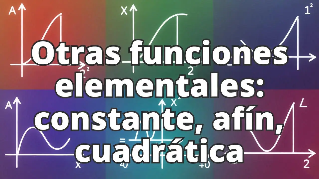 Otras funciones elementales: constante, afín, cuadrática
