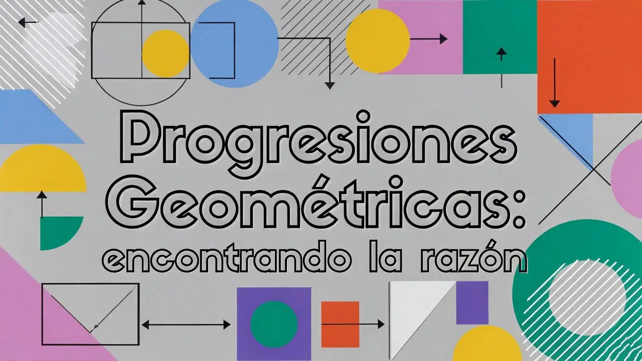 Progresiones Geométricas: encontrando la razón