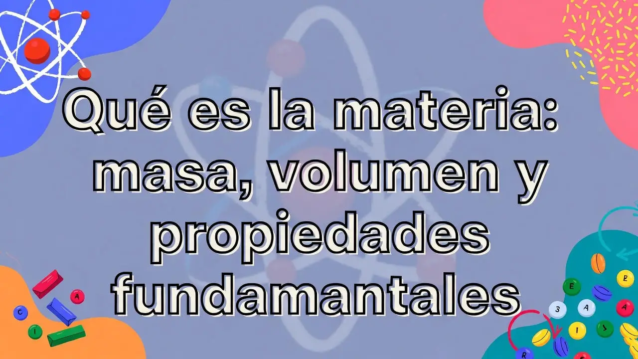 Qué es la materia: masa, volumen y propiedades fundamentales