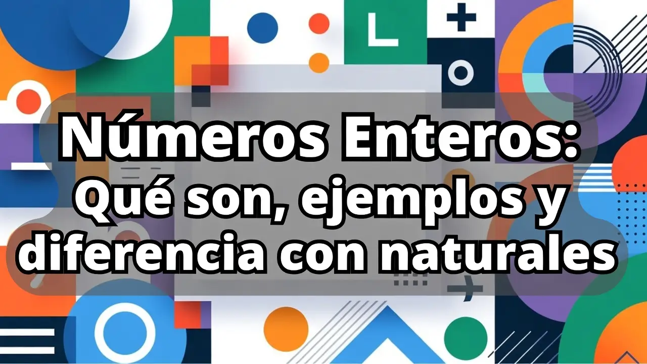 Números Enteros: Qué son, ejemplos y diferencia con naturales