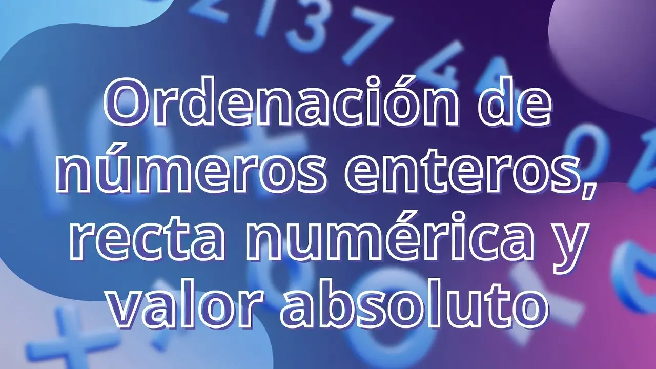 Ordenación de números enteros, recta numérica y valor absoluto