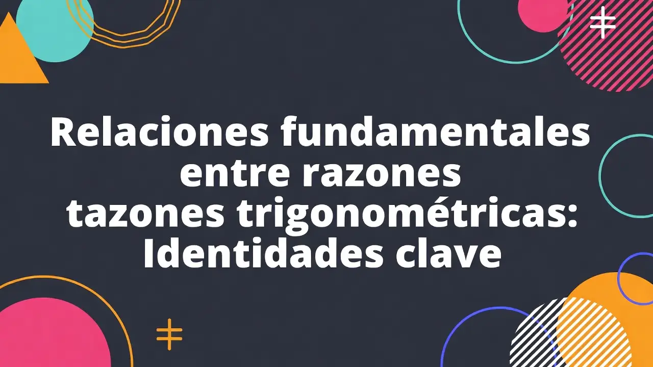 Relaciones fundamentales entre razones trigonométricas Identidades clave
