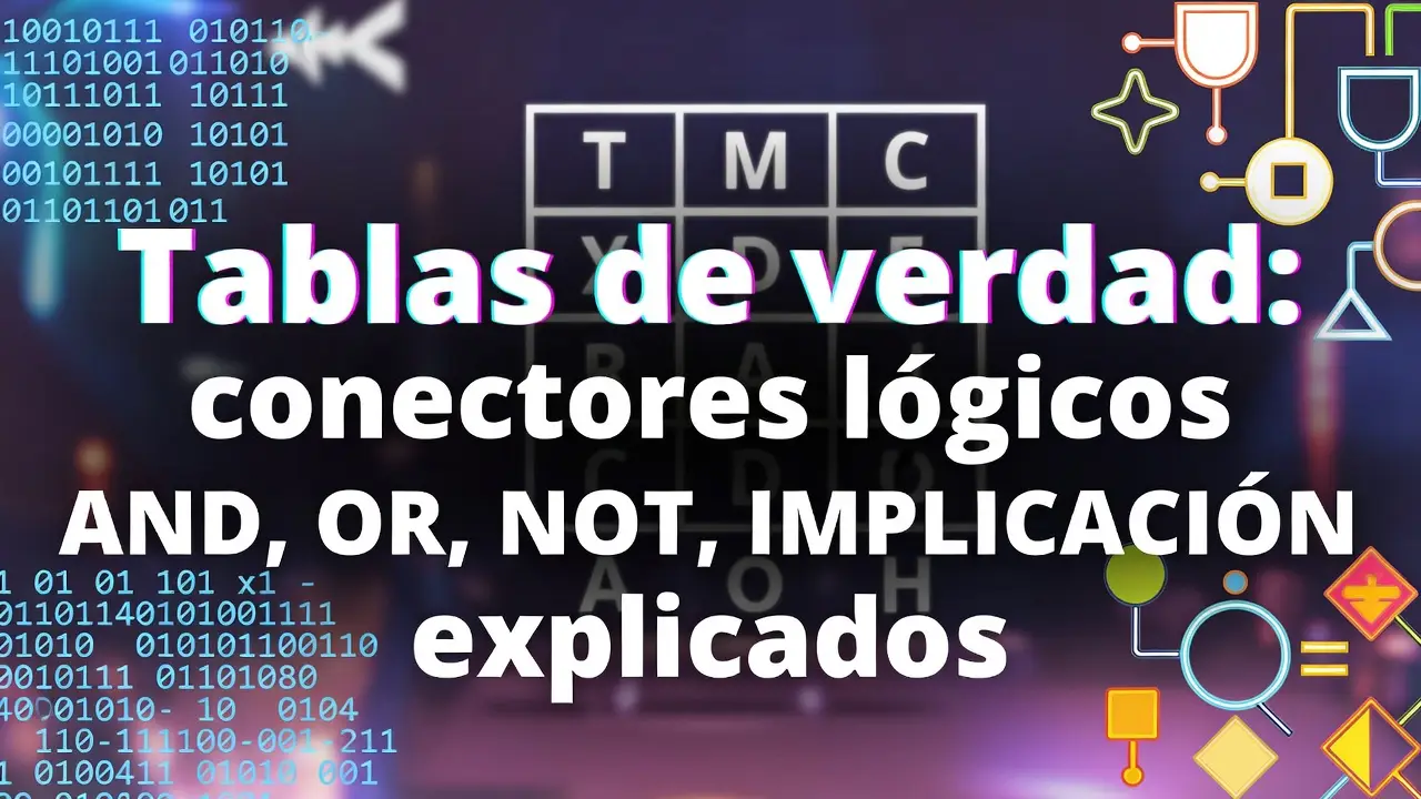 Tablas de verdad: conectores lógicos AND, OR, NOT, IMPLICACIÓN explicados