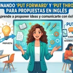 Put forward y put through: propuestas, sugerencias y comunicaciones en inglés