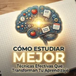 Cómo estudiar mejor: técnicas efectivas que transforman tu aprendizaje