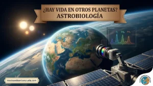 ¿Hay vida en otros planetas? Astrobiología