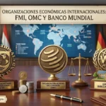 Las organizaciones económicas internacionales: FMI, OMC y BM